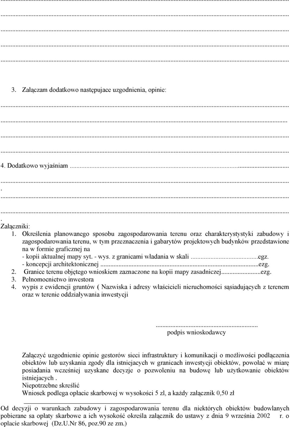 graficznej na - kopii aktualnej mapy syt. - wys. z granicami władania w skali...egz. - koncepcji architektonicznej...ezg. 2. Granice terenu objętego wnioskiem zaznaczone na kopii mapy zasadniczej...ezg. 3.