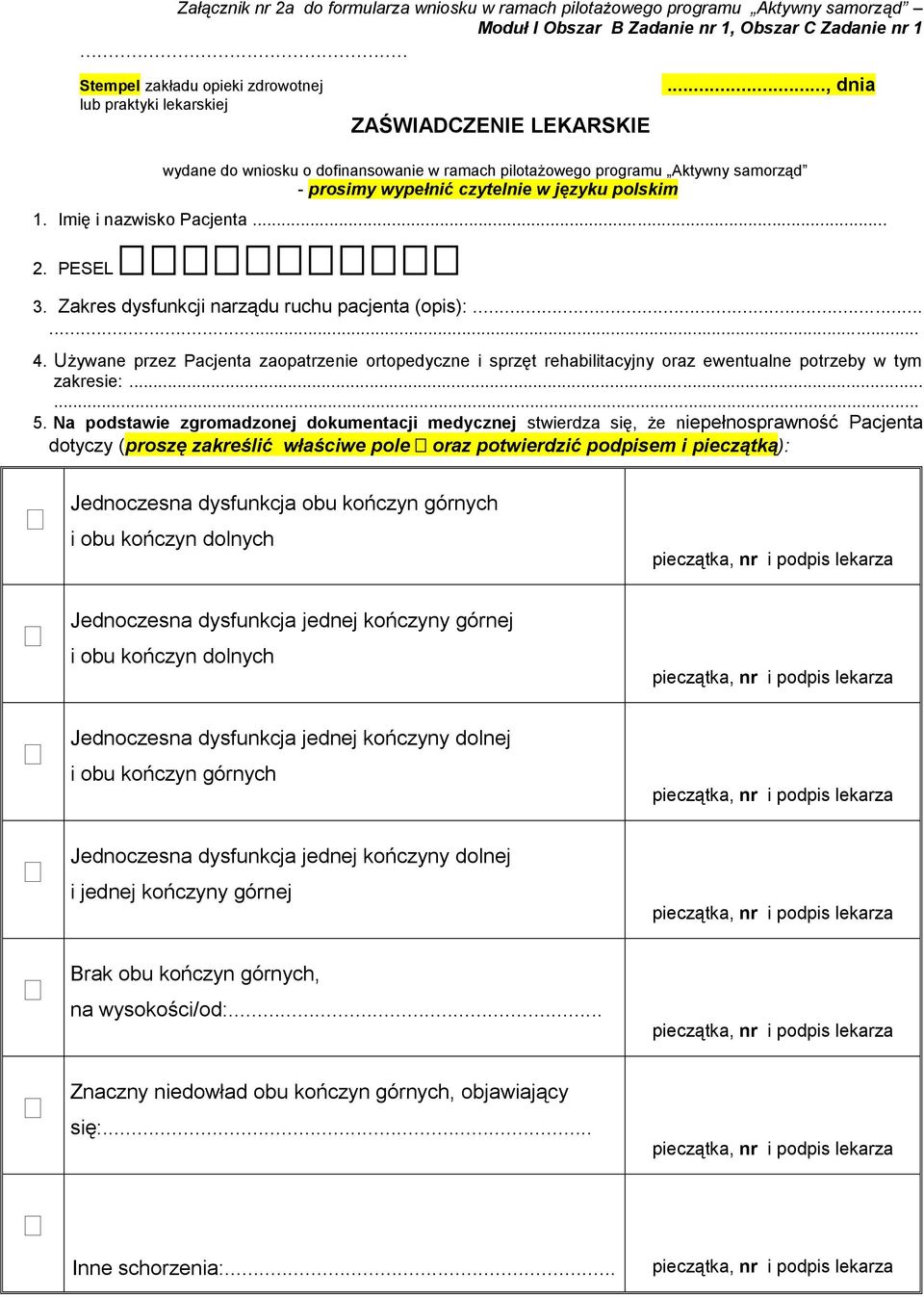 .., dnia wydane do wniosku o dofinansowanie w ramach pilotażowego programu Aktywny samorząd - prosimy wypełnić czytelnie w języku polskim 1. Imię i nazwisko Pacjenta... 2. PESEL 3.