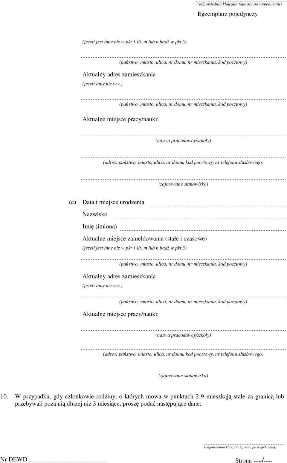 pracy/nauki: (nazwa pracodawcy/szkoły) (c) Data i miejsce urodzenia Nazwisko Imię (imiona) Aktualne miejsce zameldowania (stałe i czasowe)   pracy/nauki: (nazwa pracodawcy/szkoły) 10.