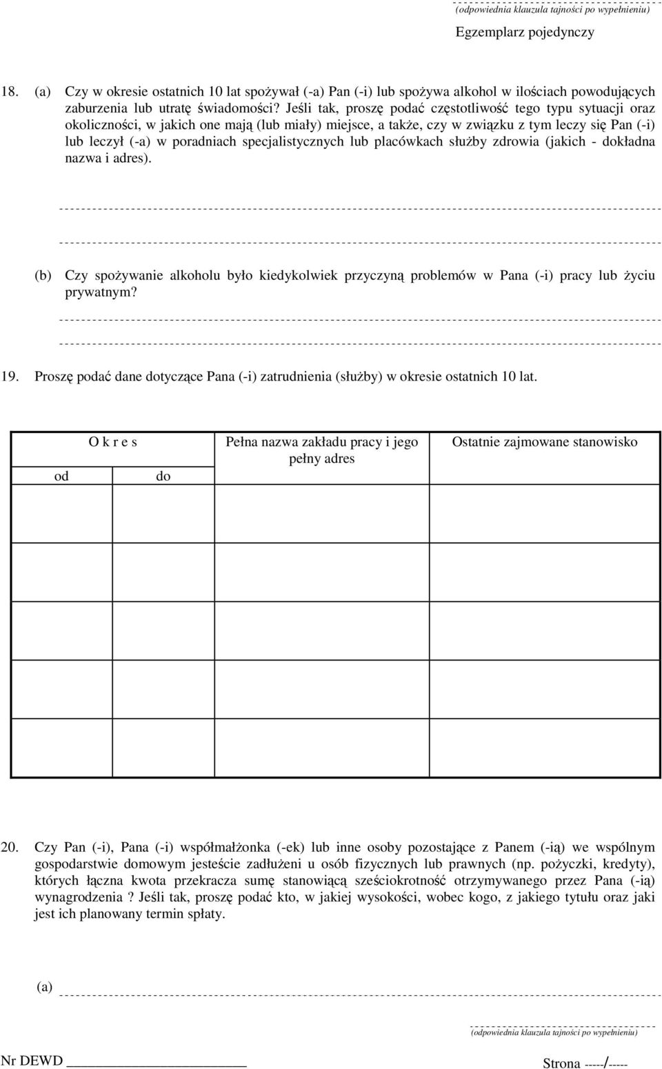 specjalistycznych lub placówkach służby zdrowia (jakich - dokładna nazwa i adres). (b) Czy spożywanie alkoholu było kiedykolwiek przyczyną problemów w Pana (-i) pracy lub życiu prywatnym? 19.