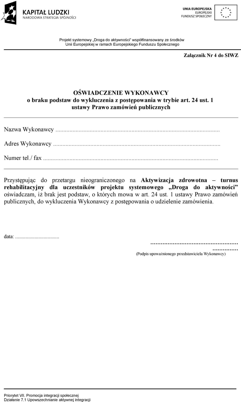 .. Przystępując do przetargu nieograniczonego na Aktywizacja zdrowotna turnus rehabilitacyjny dla uczestników projektu systemowego Droga do