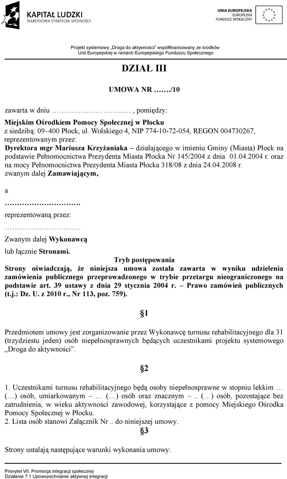 Płocka Nr 145/2004 z dnia 01.04.2004 r. oraz na mocy Pełnomocnictwa Prezydenta Miasta Płocka 318/08 z dnia 24.04.2008 r. zwanym dalej Zamawiającym, a. reprezentowaną przez:.