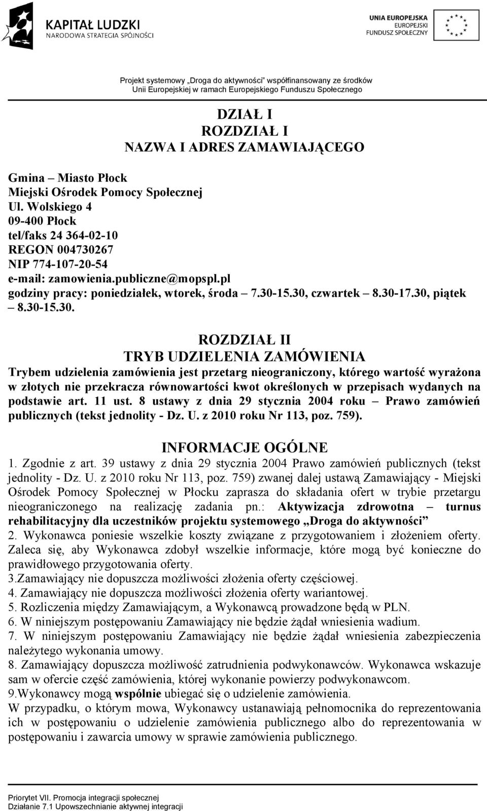 30, piątek 8.30-15.30. ROZDZIAŁ II TRYB UDZIELENIA ZAMÓWIENIA Trybem udzielenia zamówienia jest przetarg nieograniczony, którego wartość wyrażona w złotych nie przekracza równowartości kwot