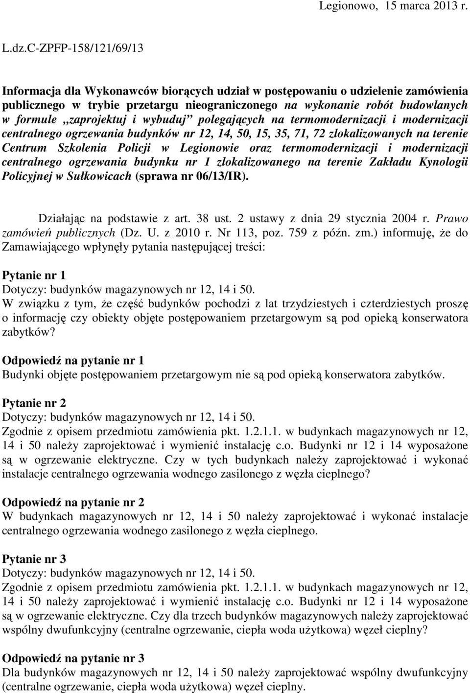 zaprojektuj i wybuduj polegających na termomodernizacji i modernizacji centralnego ogrzewania budynków nr 12, 14, 50, 15, 35, 71, 72 zlokalizowanych na terenie Centrum Szkolenia Policji w Legionowie