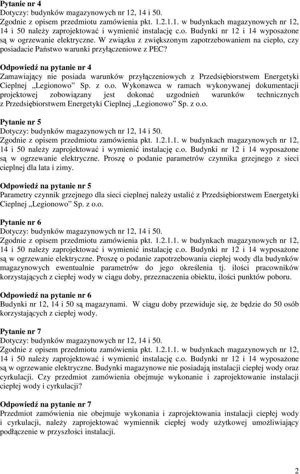 z o.o. Pytanie nr 5 są w ogrzewanie elektryczne. Proszę o podanie parametrów czynnika grzejnego z sieci cieplnej dla lata i zimy.