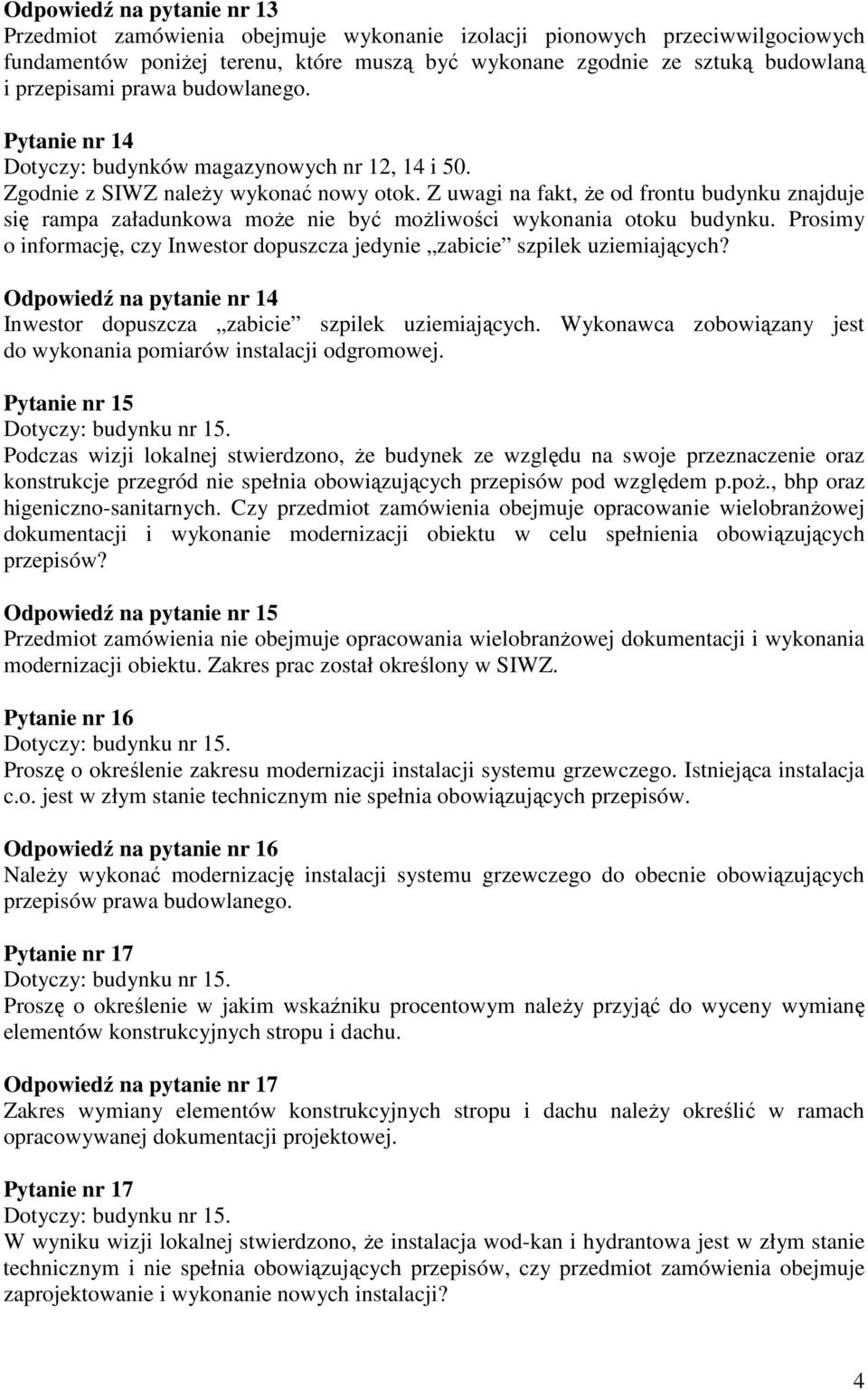 Prosimy o informację, czy Inwestor dopuszcza jedynie zabicie szpilek uziemiających? Odpowiedź na pytanie nr 14 Inwestor dopuszcza zabicie szpilek uziemiających.