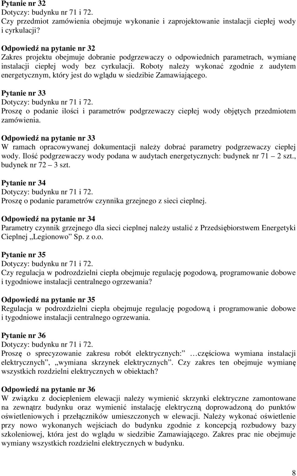 Roboty naleŝy wykonać zgodnie z audytem energetycznym, który jest do wglądu w siedzibie Zamawiającego.