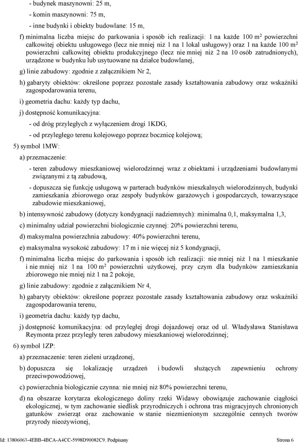 urządzone w budynku lub usytuowane na działce budowlanej, g) linie zabudowy: zgodnie z załącznikiem Nr 2, h) gabaryty obiektów: określone poprzez pozostałe zasady kształtowania zabudowy oraz