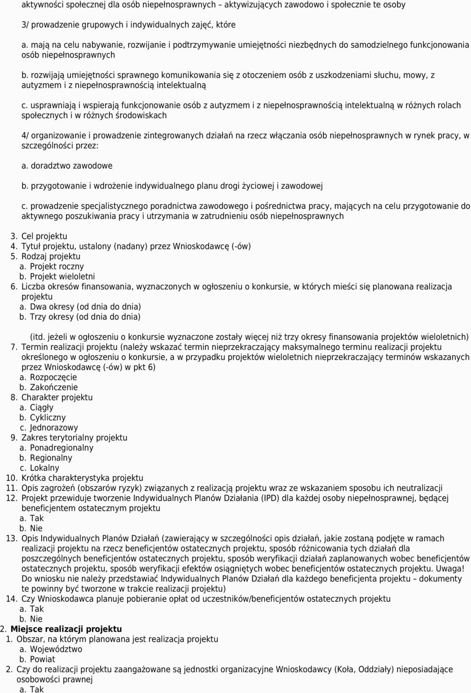 rozwijają umiejętności sprawnego komunikowania się z otoczeniem osób z uszkodzeniami słuchu, mowy, z autyzmem i z niepełnosprawnością intelektualną c.
