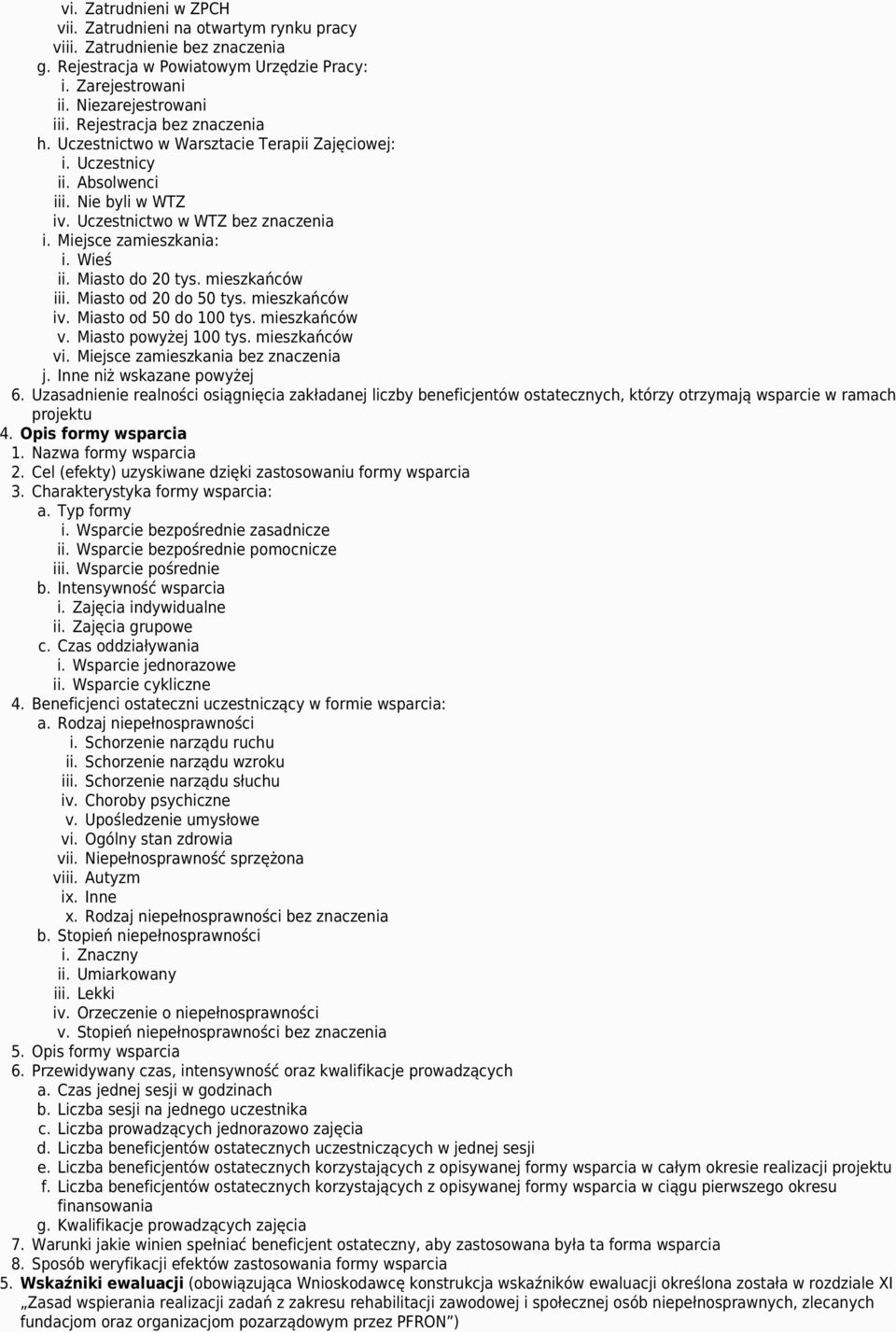 Miasto do 20 tys. mieszkańców iii. Miasto od 20 do 50 tys. mieszkańców iv. Miasto od 50 do 100 tys. mieszkańców v. Miasto powyżej 100 tys. mieszkańców vi. Miejsce zamieszkania bez znaczenia j.