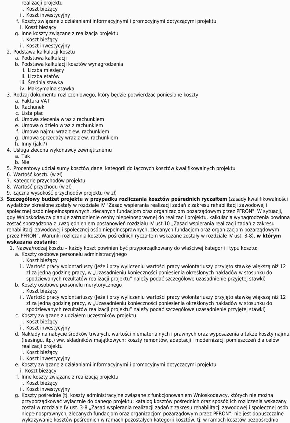 Rodzaj dokumentu rozliczeniowego, który będzie potwierdzać poniesione koszty a. Faktura VAT b. Rachunek c. Lista płac d. Umowa zlecenia wraz z rachunkiem e. Umowa o dzieło wraz z rachunkiem f.