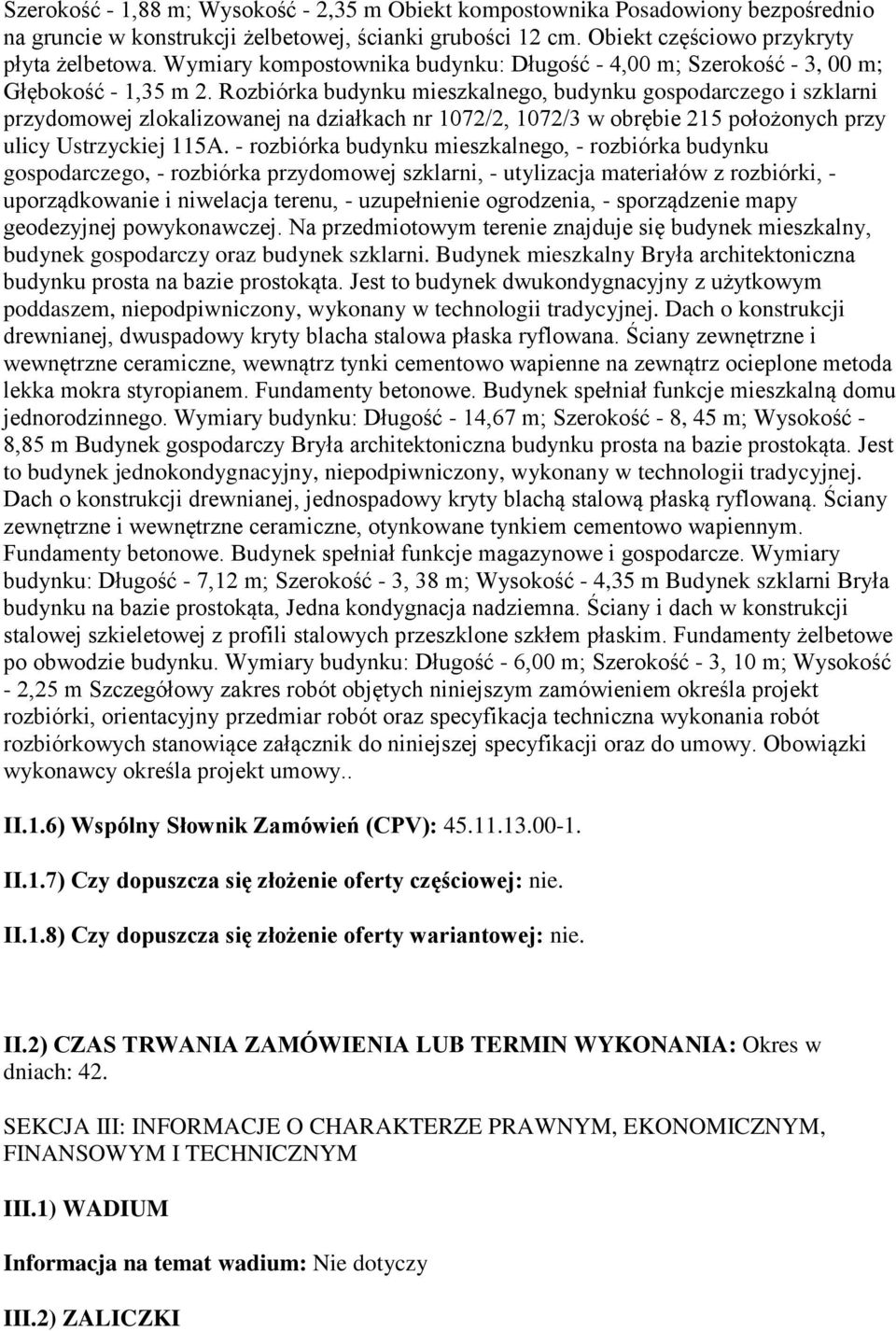 Rozbiórka budynku mieszkalnego, budynku gospodarczego i szklarni przydomowej zlokalizowanej na działkach nr 1072/2, 1072/3 w obrębie 215 położonych przy ulicy Ustrzyckiej 115A.