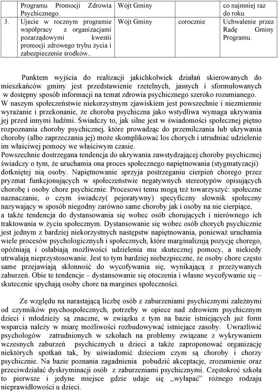Punktem wyjścia do realizacji jakichkolwiek działań skierowanych do mieszkańców gminy jest przedstawienie rzetelnych, jasnych i sformułowanych w dostępny sposób informacji na temat zdrowia