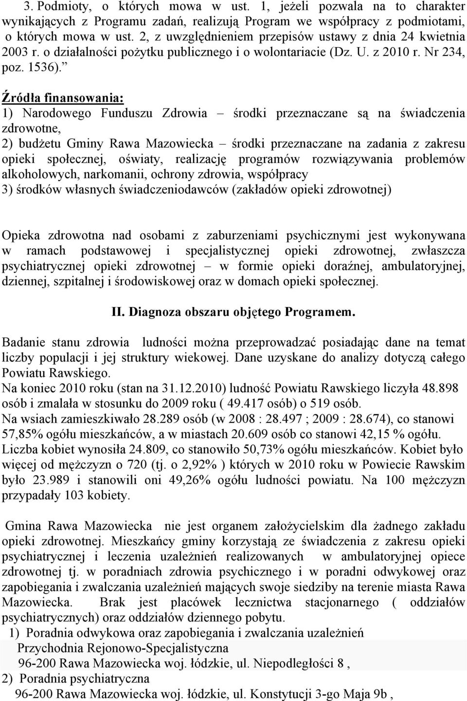 Źródła finansowania: 1) Narodowego Funduszu Zdrowia środki przeznaczane są na świadczenia zdrowotne, 2) budżetu Gminy Rawa Mazowiecka środki przeznaczane na zadania z zakresu opieki społecznej,