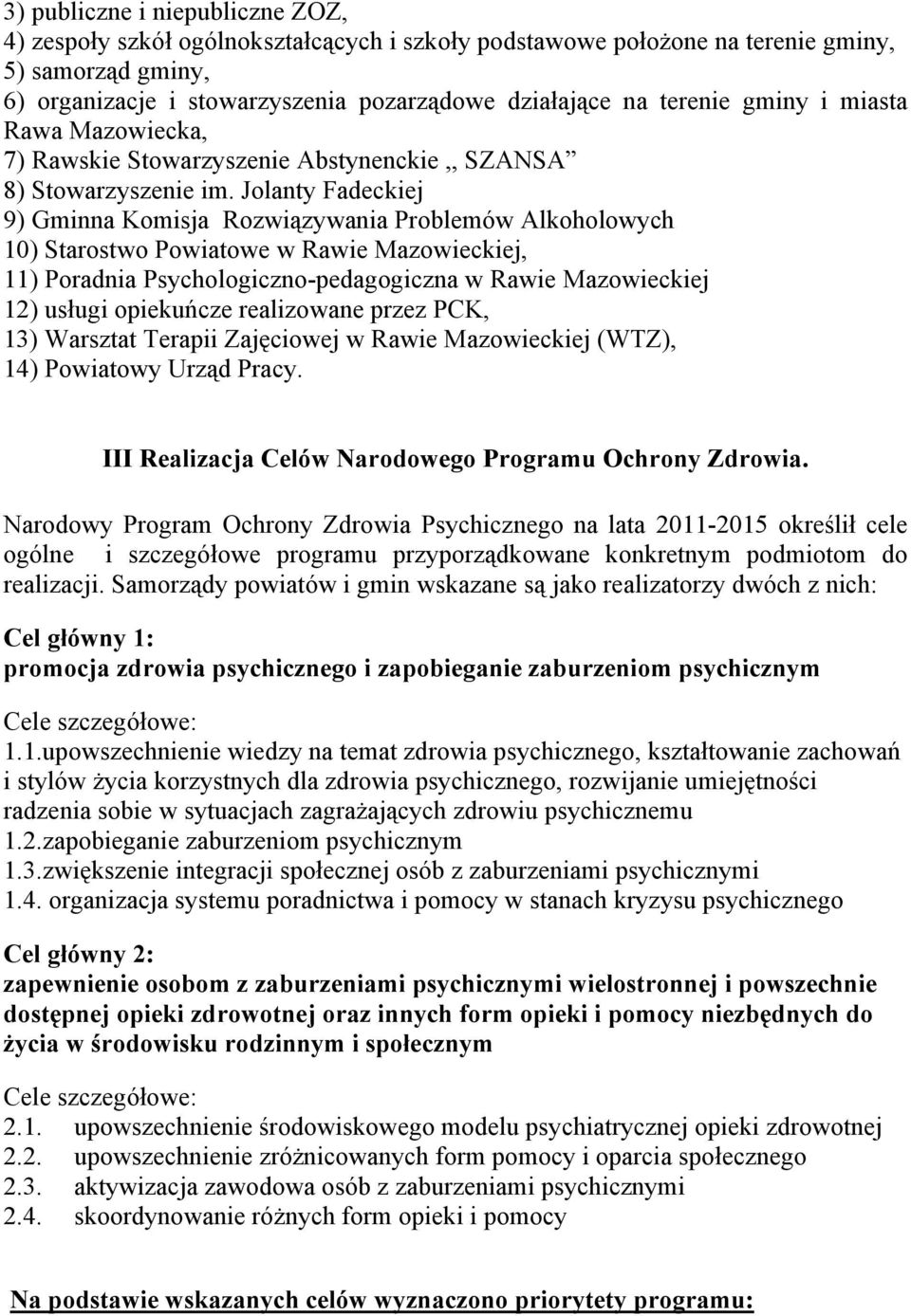 Jolanty Fadeckiej 9) Gminna Komisja Rozwiązywania Problemów Alkoholowych 10) Starostwo Powiatowe w Rawie Mazowieckiej, 11) Poradnia Psychologiczno-pedagogiczna w Rawie Mazowieckiej 12) usługi