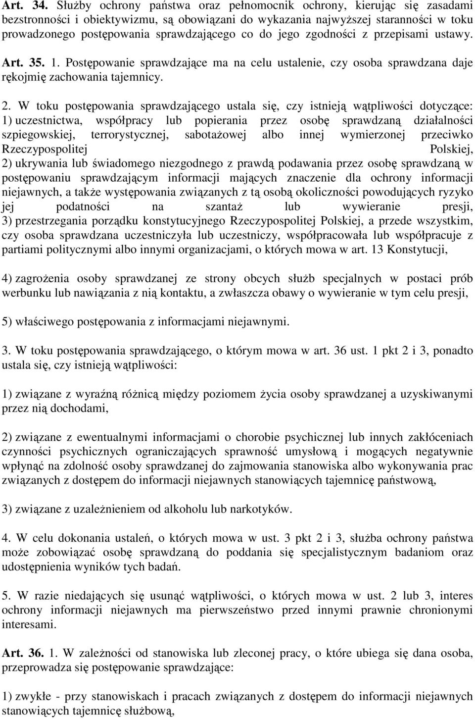 co do jego zgodności z przepisami ustawy. Art. 35. 1. Postępowanie sprawdzające ma na celu ustalenie, czy osoba sprawdzana daje rękojmię zachowania tajemnicy. 2.