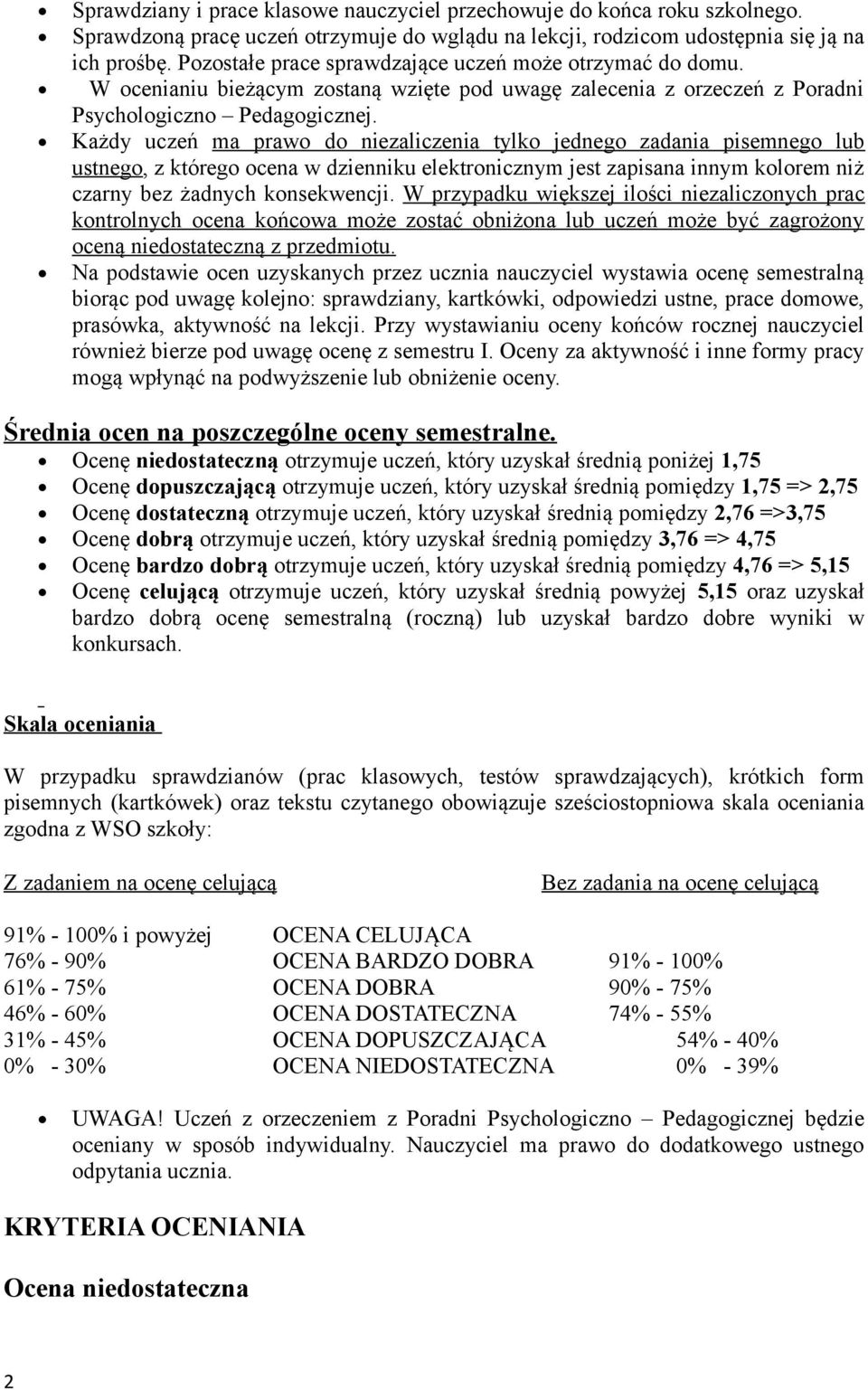 Każdy uczeń ma prawo do niezaliczenia tylko jednego zadania pisemnego lub ustnego, z którego ocena w dzienniku elektronicznym jest zapisana innym kolorem niż czarny bez żadnych konsekwencji.