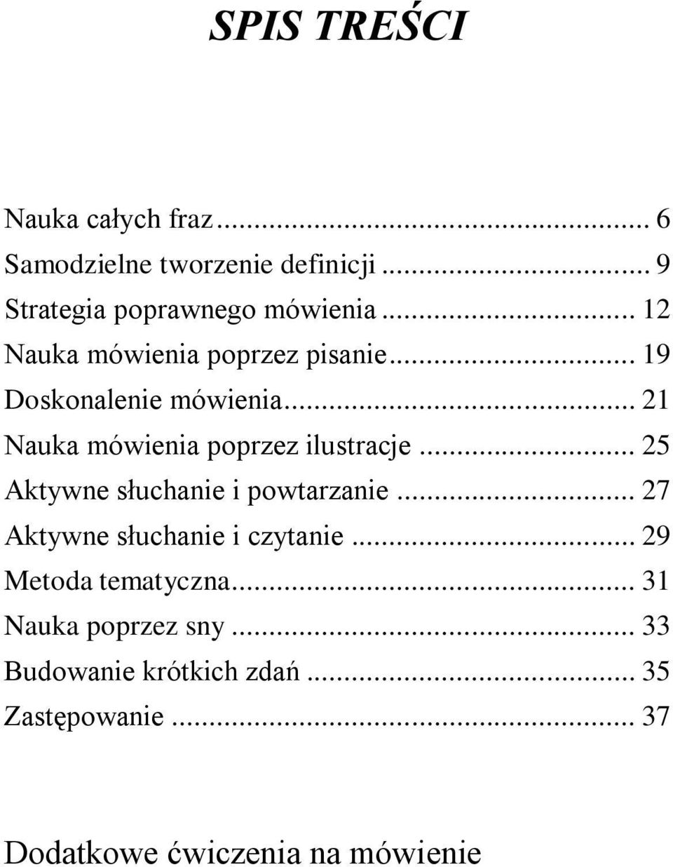 .. 25 Aktywne słuchanie i powtarzanie... 27 Aktywne słuchanie i czytanie... 29 Metoda tematyczna.