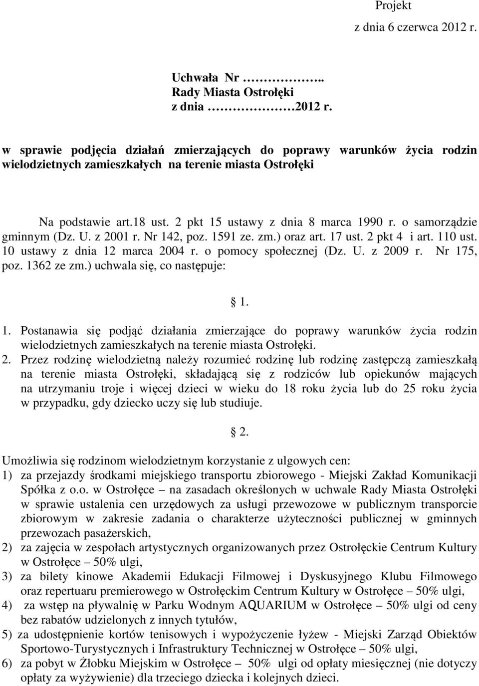 o samorządzie gminnym (Dz. U. z 2001 r. Nr 142, poz. 1591 ze. zm.) oraz art. 17 ust. 2 pkt 4 i art. 110 ust. 10 ustawy z dnia 12 marca 2004 r. o pomocy społecznej (Dz. U. z 2009 r. Nr 175, poz.