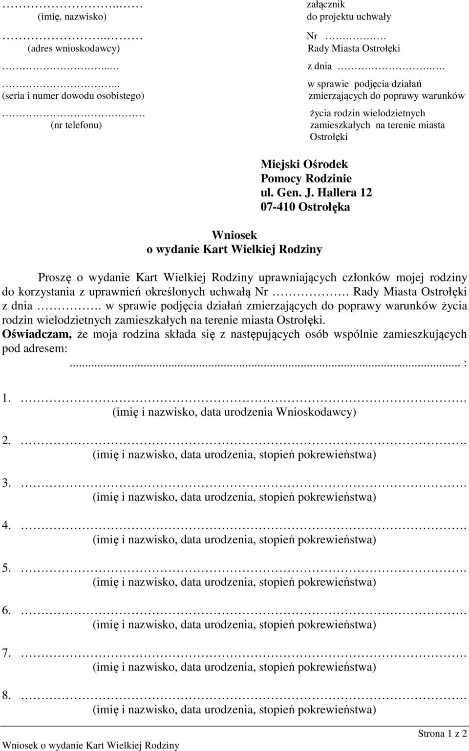 Hallera 12 07-410 Ostrołęka Wniosek o wydanie Kart Wielkiej Rodziny Proszę o wydanie Kart Wielkiej Rodziny uprawniających członków mojej rodziny do korzystania z uprawnień określonych uchwałą Nr.