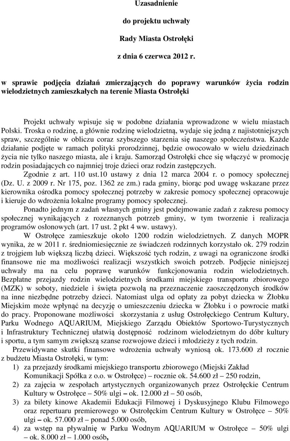 miastach Polski. Troska o rodzinę, a głównie rodzinę wielodzietną, wydaje się jedną z najistotniejszych spraw, szczególnie w obliczu coraz szybszego starzenia się naszego społeczeństwa.