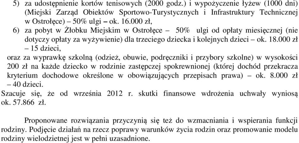 000 zł 15 dzieci, oraz za wyprawkę szkolną (odzież, obuwie, podręczniki i przybory szkolne) w wysokości 200 zł na każde dziecko w rodzinie zastępczej spokrewnionej (której dochód przekracza kryterium