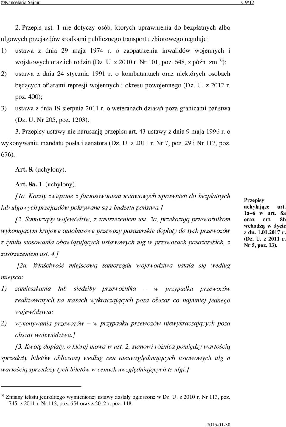 o zaopatrzeniu inwalidów wojennych i wojskowych oraz ich rodzin (Dz. U. z 2010 r. Nr 101, poz. 648, z późn. zm. 3) ); 2) ustawa z dnia 24 stycznia 1991 r.