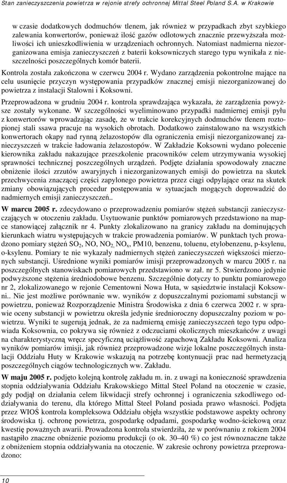 unieszkodliwienia w urządzeniach ochronnych. Natomiast nadmierna niezorganizowana emisja zanieczyszczeń z baterii koksowniczych starego typu wynikała z nieszczelności poszczególnych komór baterii.