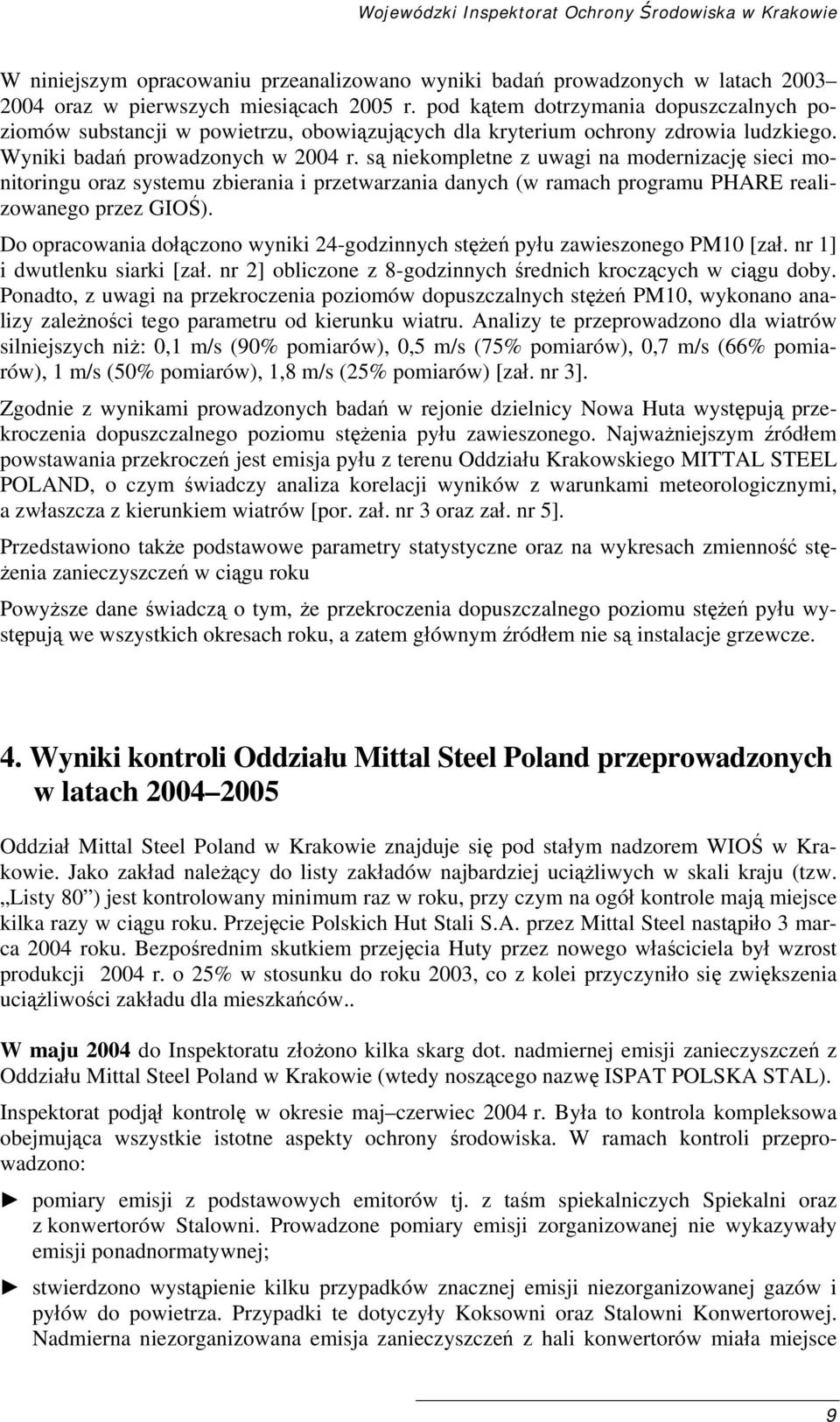 są niekompletne z uwagi na modernizację sieci monitoringu oraz systemu zbierania i przetwarzania danych (w ramach programu PHARE realizowanego przez GIOŚ).