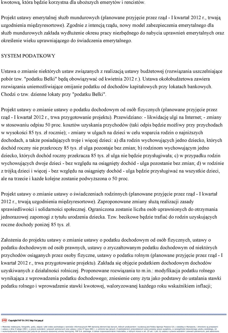 Zgodnie z intencją rządu, nowy model zabezpieczenia emerytalnego dla służb mundurowych zakłada wydłużenie okresu pracy niezbędnego do nabycia uprawnień emerytalnych oraz określenie wieku