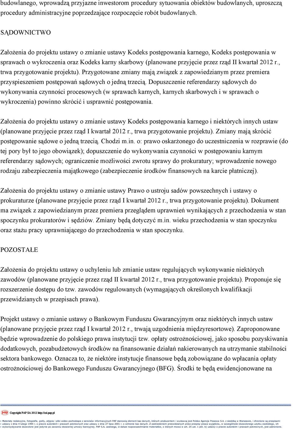 kwartał 2012 r., trwa przygotowanie projektu). Przygotowane zmiany mają związek z zapowiedzianym przez premiera przyspieszeniem postępowań sądowych o jedną trzecią.