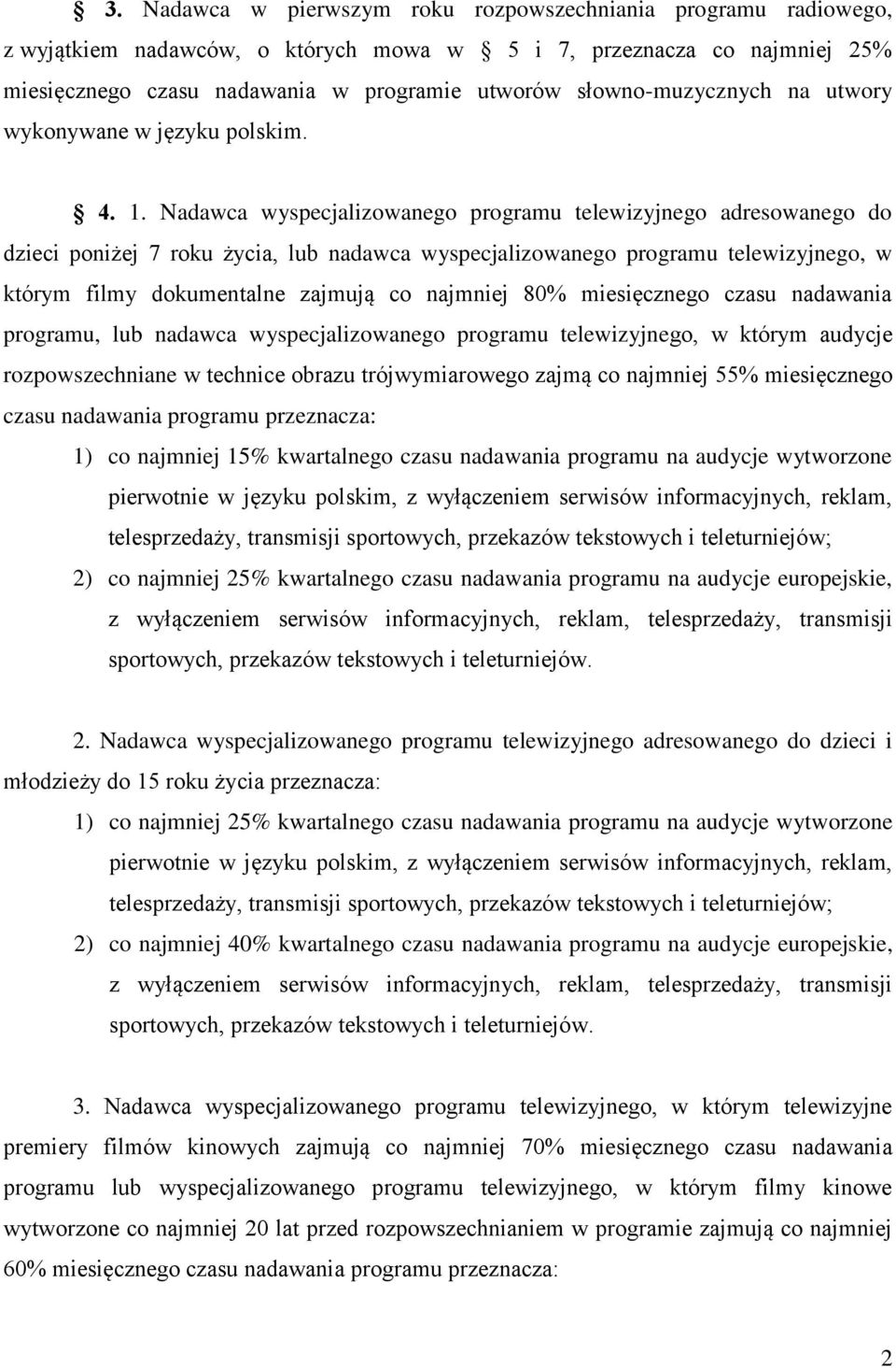 Nadawca wyspecjalizowanego programu telewizyjnego adresowanego do dzieci poniżej 7 roku życia, lub nadawca wyspecjalizowanego programu telewizyjnego, w którym filmy dokumentalne zajmują co najmniej