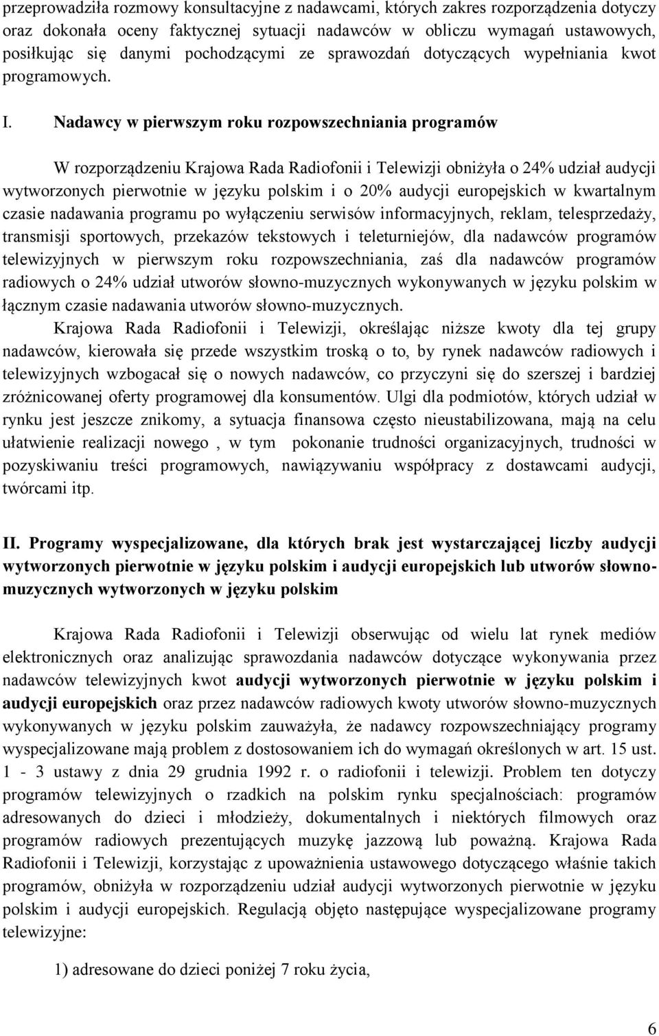 Nadawcy w pierwszym roku rozpowszechniania programów W rozporządzeniu Krajowa Rada Radiofonii i Telewizji obniżyła o 24% udział audycji wytworzonych pierwotnie w języku polskim i o 20% audycji