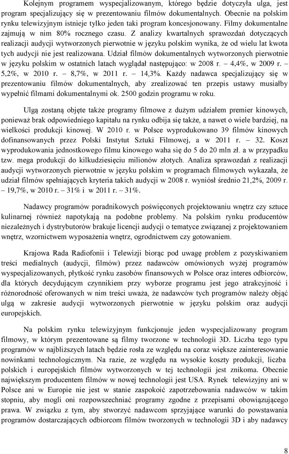 Z analizy kwartalnych sprawozdań dotyczących realizacji audycji wytworzonych pierwotnie w języku polskim wynika, że od wielu lat kwota tych audycji nie jest realizowana.