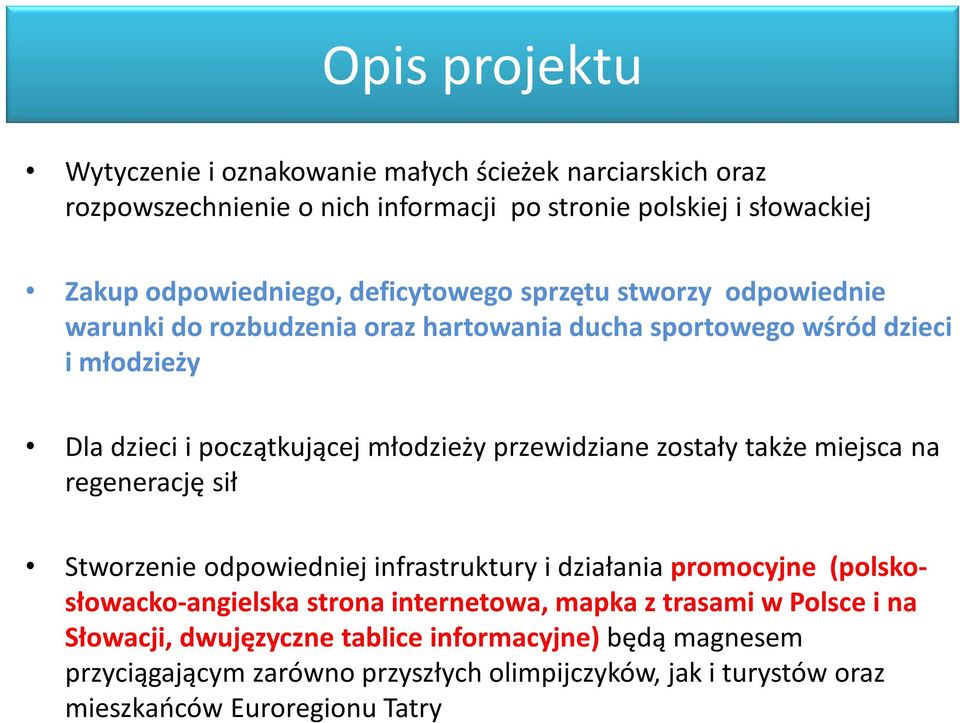 przewidziane zostały także miejsca na regenerację sił Stworzenie odpowiedniej infrastruktury i działania promocyjne (polskosłowacko-angielska strona internetowa, mapka