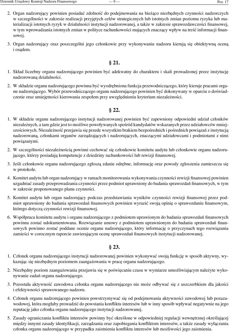 poziomu ryzyka lub materializacji istotnych ryzyk w działalności instytucji nadzorowanej, a także w zakresie sprawozdawczości finansowej, w tym wprowadzania istotnych zmian w polityce rachunkowości