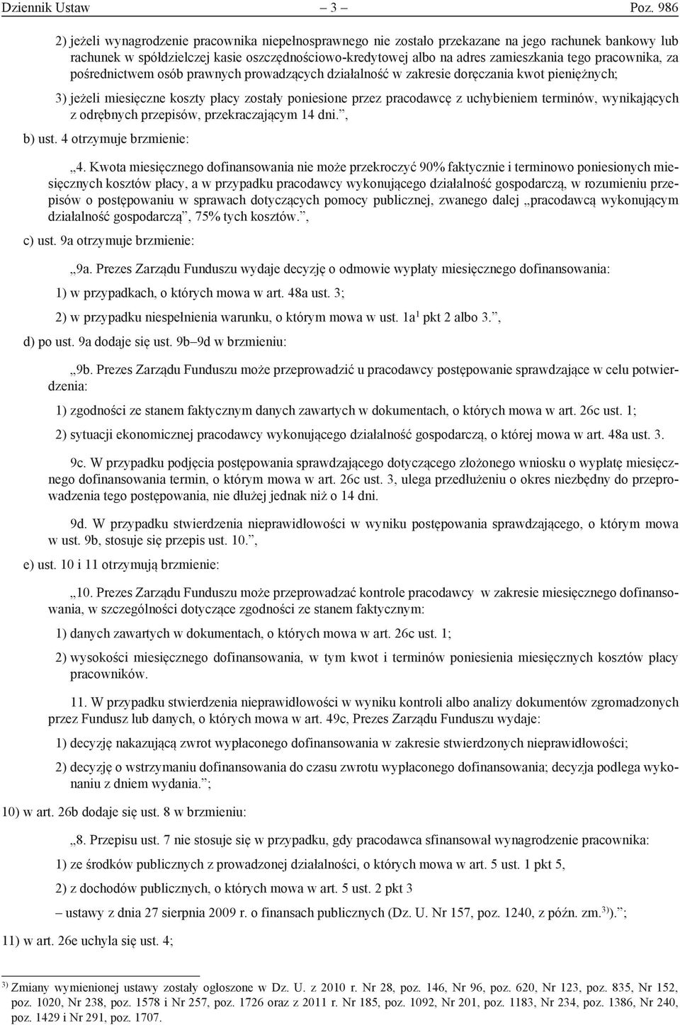 pracownika, za pośrednictwem osób prawnych prowadzących działalność w zakresie doręczania kwot pieniężnych; 3) jeżeli miesięczne koszty płacy zostały poniesione przez pracodawcę z uchybieniem