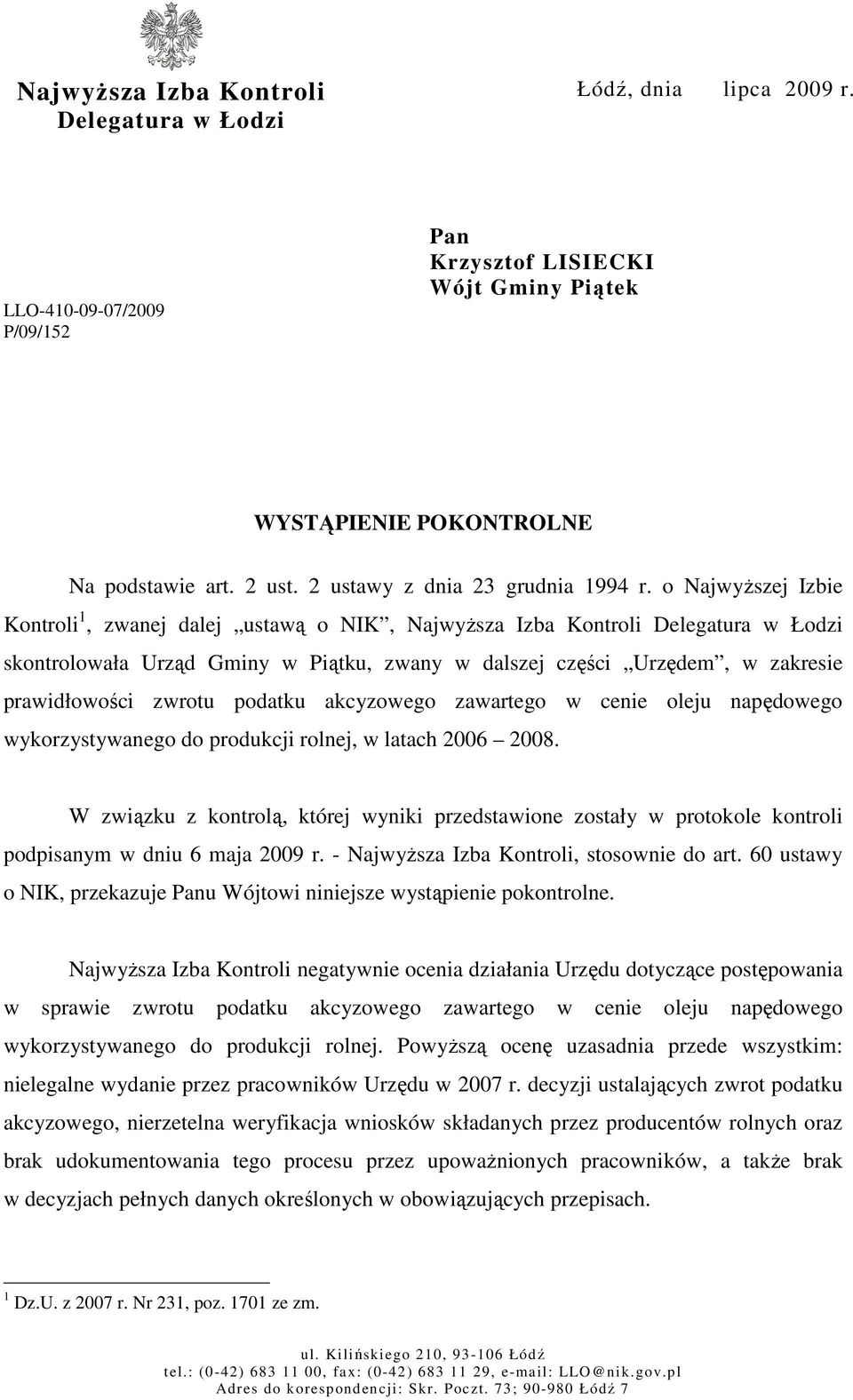 o NajwyŜszej Izbie Kontroli 1, zwanej dalej ustawą o NIK, NajwyŜsza Izba Kontroli Delegatura w Łodzi skontrolowała Urząd Gminy w Piątku, zwany w dalszej części Urzędem, w zakresie prawidłowości