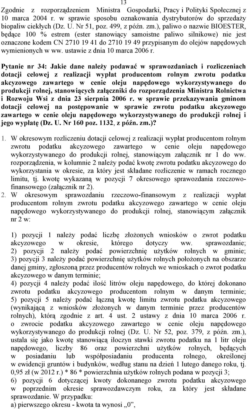 ), paliwo o nazwie BIOESTER, będące 100 % estrem (ester stanowiący samoistne paliwo silnikowe) nie jest oznaczone kodem CN 2710 19 41 do 2710 19 49 przypisanym do olejów napędowych wymienionych w ww.