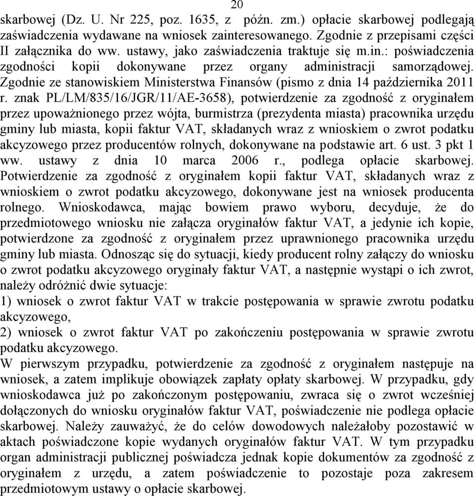 Zgodnie ze stanowiskiem Ministerstwa Finansów (pismo z dnia 14 października 2011 r.