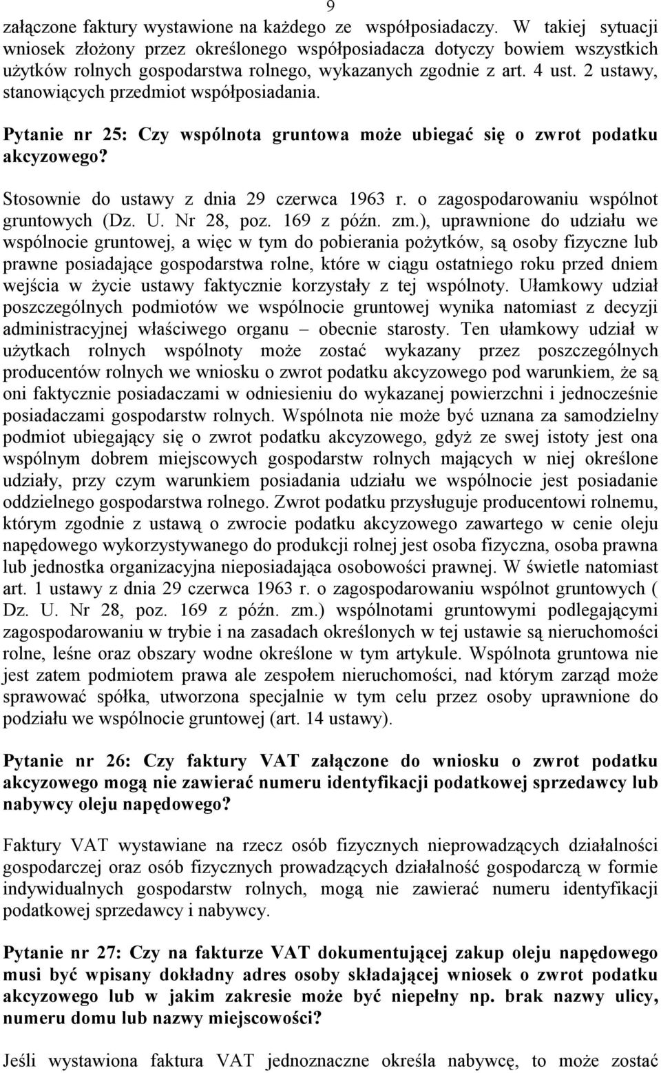 2 ustawy, stanowiących przedmiot współposiadania. Pytanie nr 25: Czy wspólnota gruntowa może ubiegać się o zwrot podatku akcyzowego? Stosownie do ustawy z dnia 29 czerwca 1963 r.