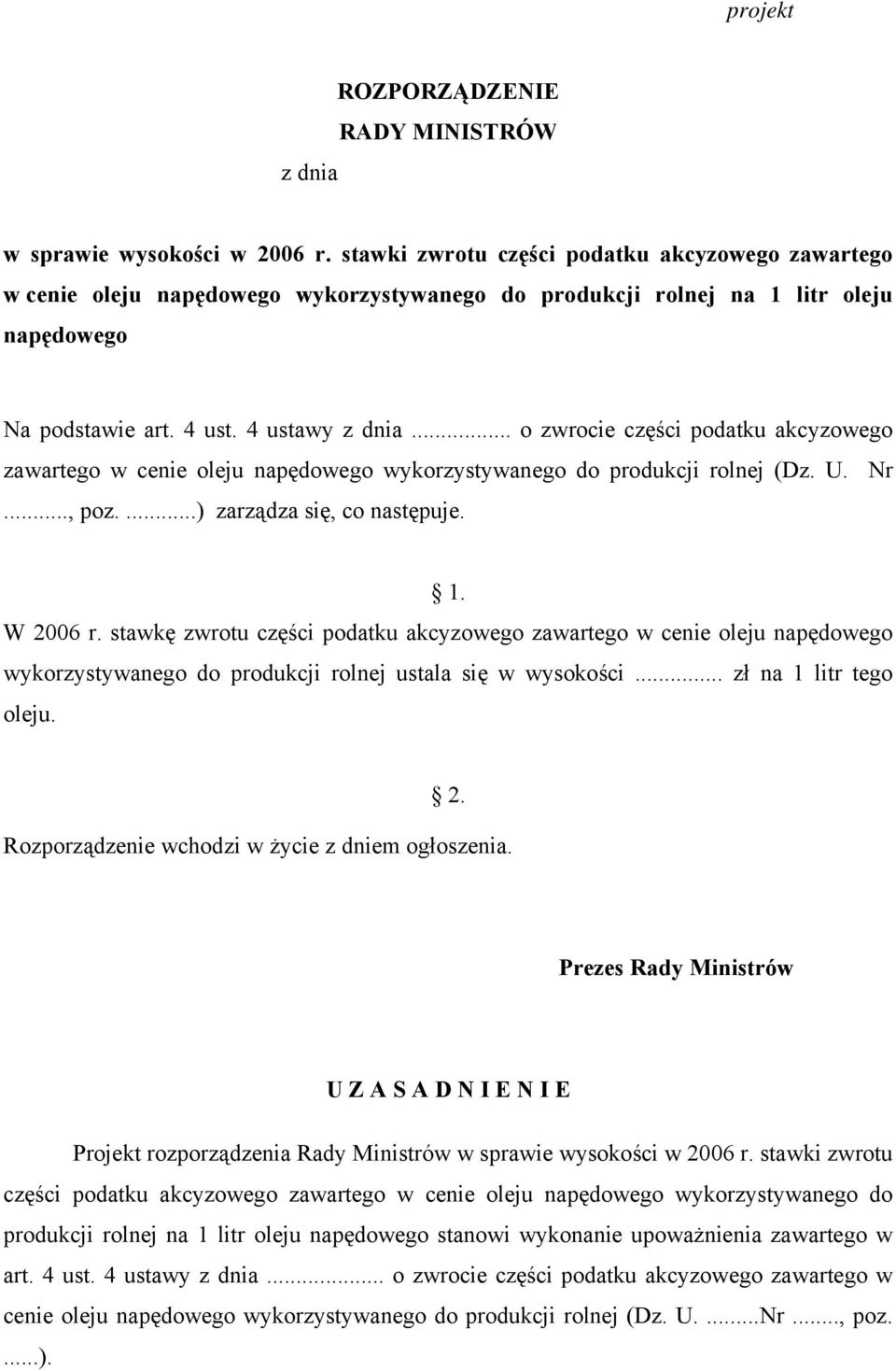 .. o zwrocie części podatku akcyzowego zawartego w cenie oleju napędowego wykorzystywanego do produkcji rolnej (Dz. U. Nr..., poz....) zarządza się, co następuje. 1. W 2006 r.