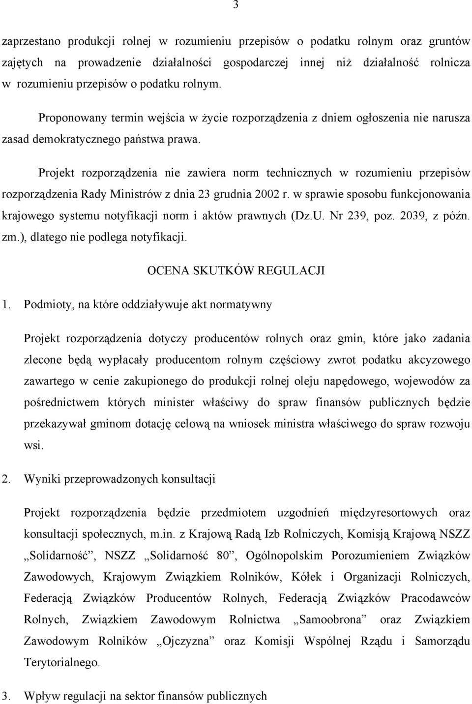 Projekt rozporządzenia nie zawiera norm technicznych w rozumieniu przepisów rozporządzenia Rady Ministrów z dnia 23 grudnia 2002 r.