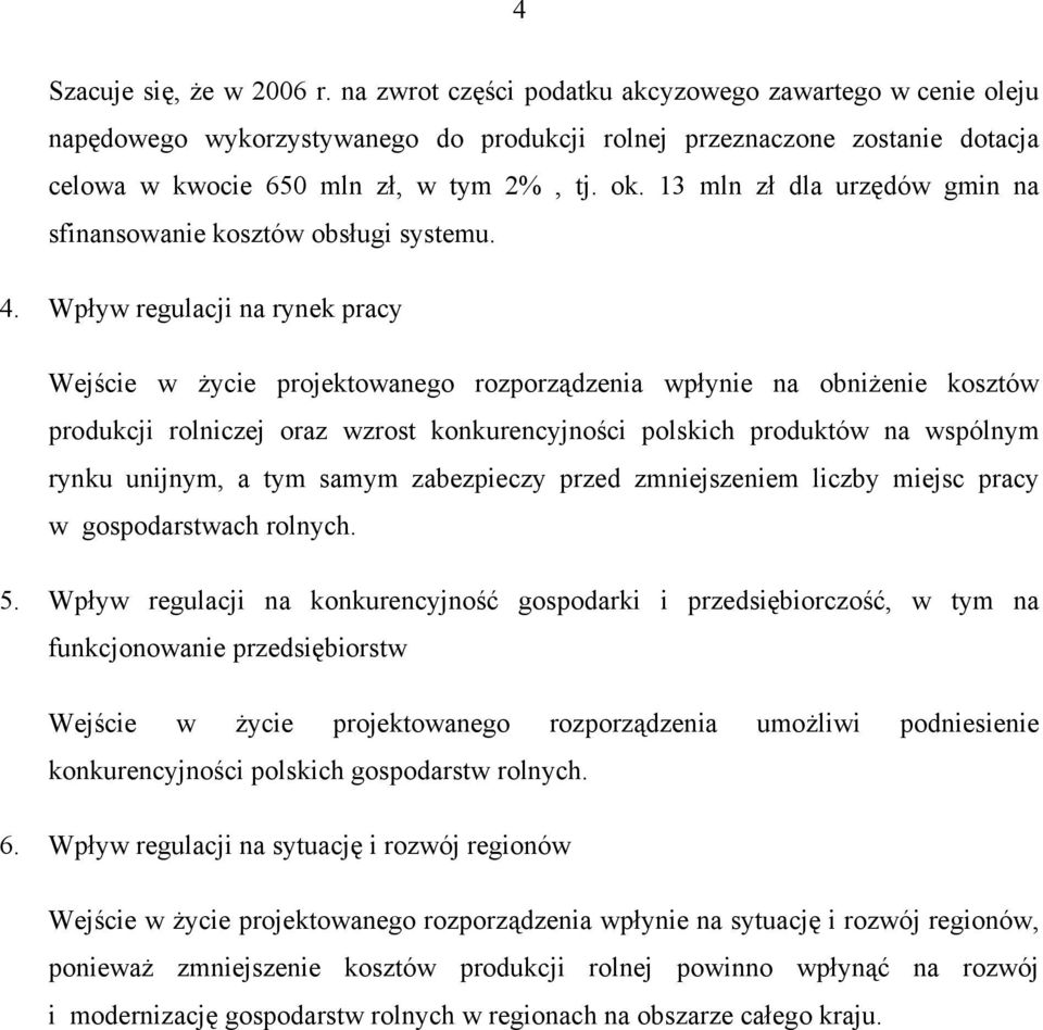 13 mln zł dla urzędów gmin na sfinansowanie kosztów obsługi systemu. 4.