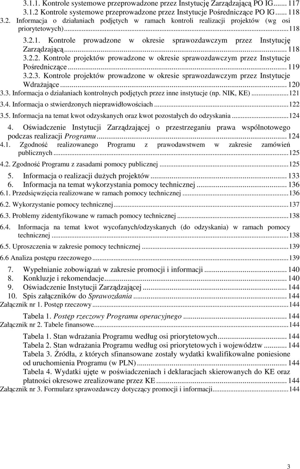 .. 120 3.3. Informacja o działaniach kontrolnych podjętych przez inne instytucje (np. NIK, KE)...121 3.4. Informacja o stwierdzonych nieprawidłowościach...122 3.5.