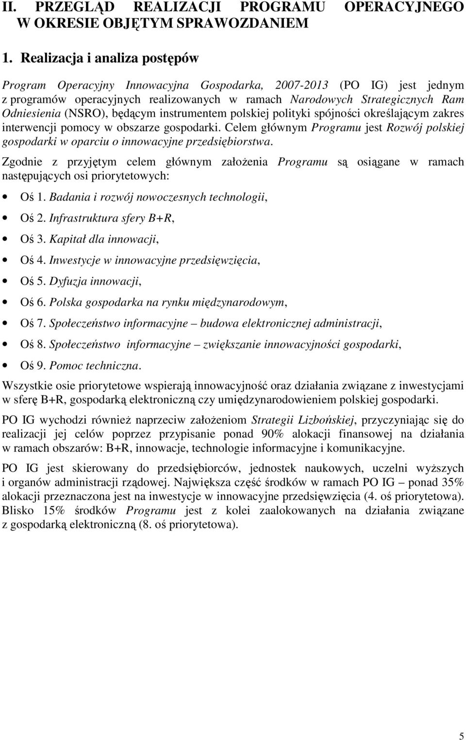 (NSRO), będącym instrumentem polskiej polityki spójności określającym zakres interwencji pomocy w obszarze gospodarki.