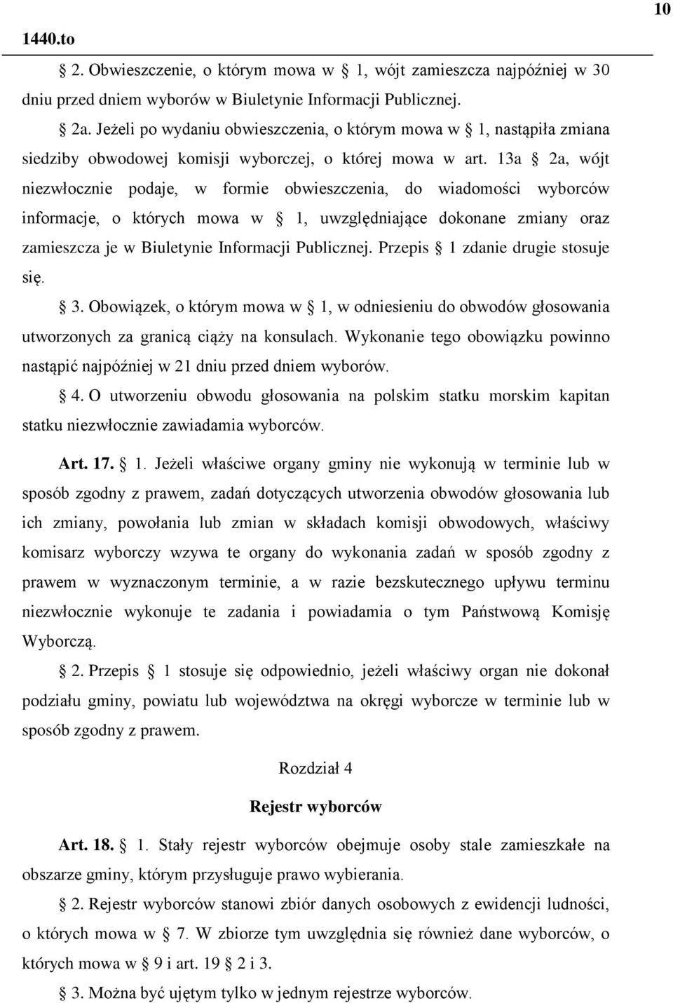 13a 2a, wójt niezwłocznie podaje, w formie obwieszczenia, do wiadomości wyborców informacje, o których mowa w 1, uwzględniające dokonane zmiany oraz zamieszcza je w Biuletynie Informacji Publicznej.