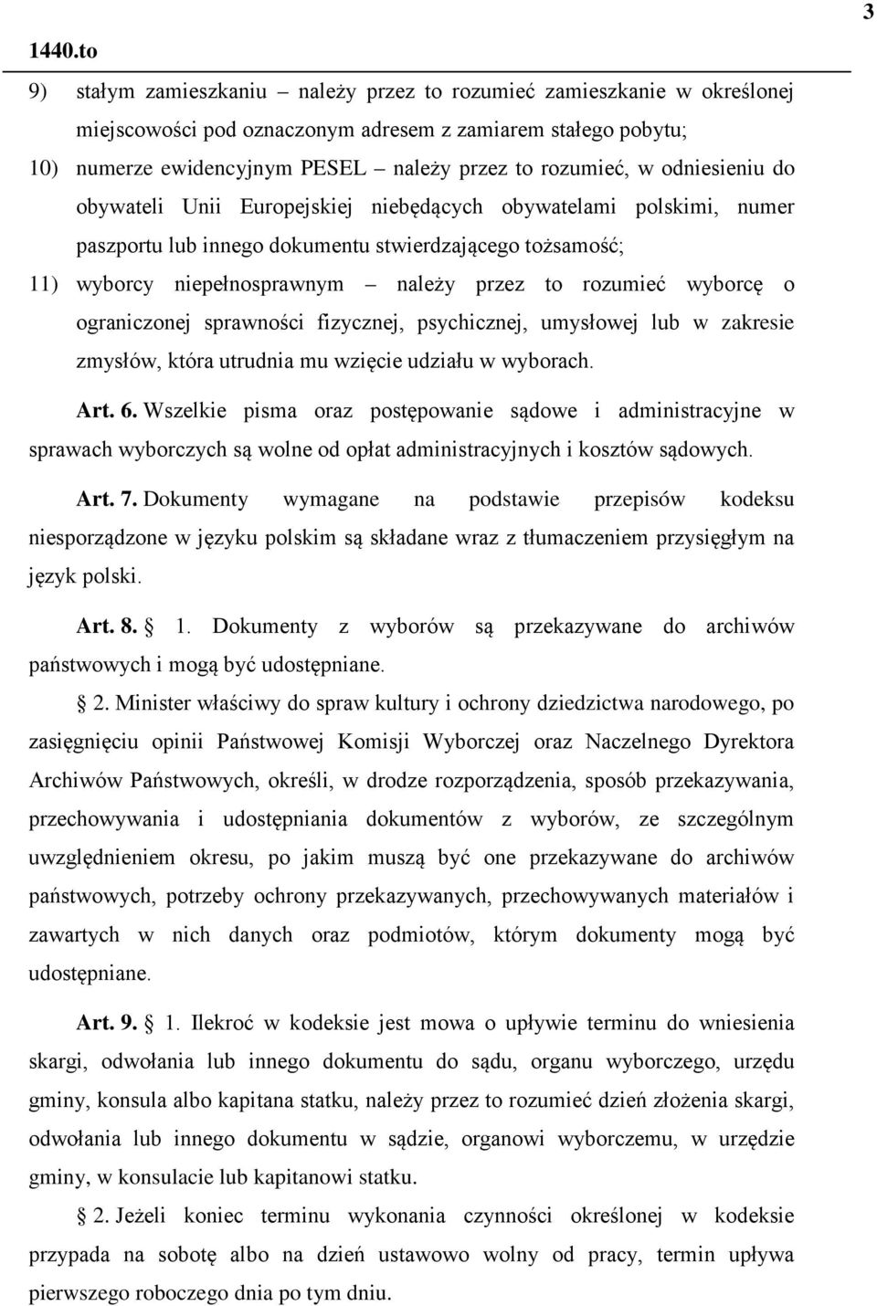 wyborcę o ograniczonej sprawności fizycznej, psychicznej, umysłowej lub w zakresie zmysłów, która utrudnia mu wzięcie udziału w wyborach. 3 Art. 6.