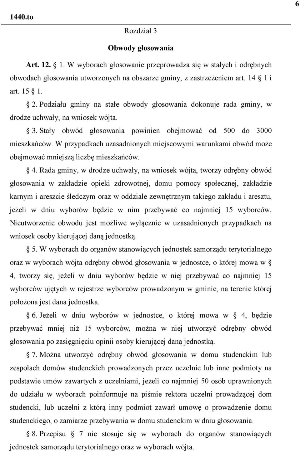 W przypadkach uzasadnionych miejscowymi warunkami obwód może obejmować mniejszą liczbę mieszkańców. 4.