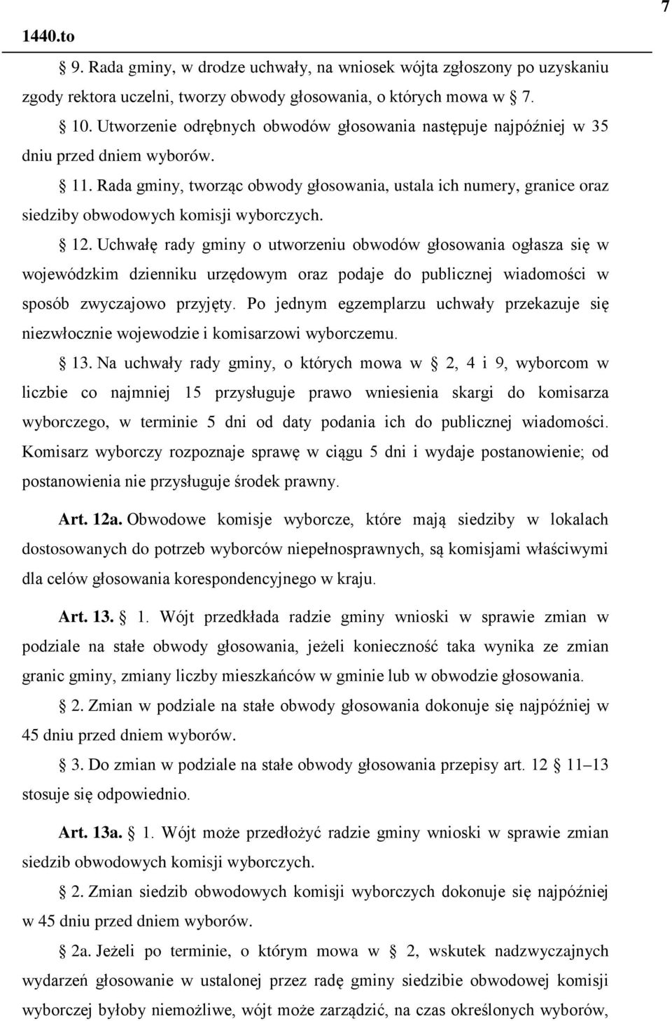 Rada gminy, tworząc obwody głosowania, ustala ich numery, granice oraz siedziby obwodowych komisji wyborczych. 12.